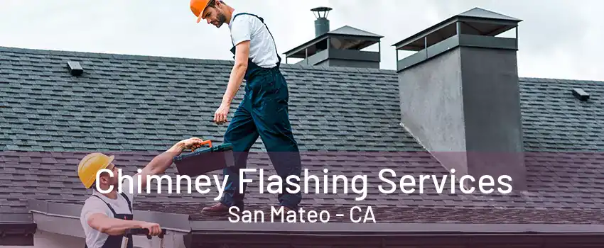 Chimney Flashing Services San Mateo - CA