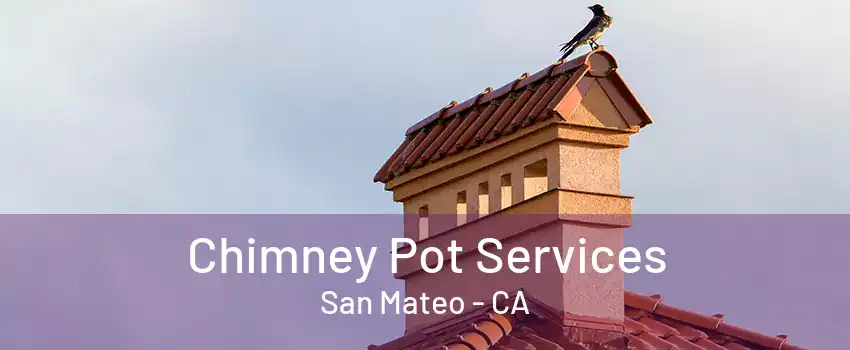 Chimney Pot Services San Mateo - CA