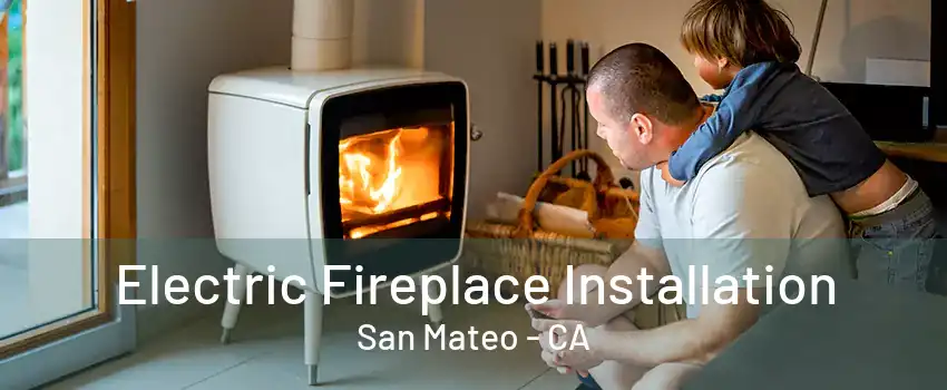 Electric Fireplace Installation San Mateo - CA