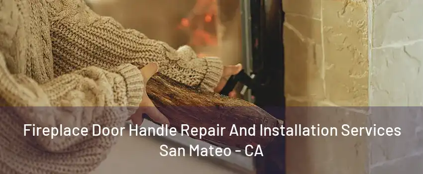 Fireplace Door Handle Repair And Installation Services San Mateo - CA