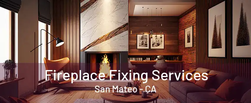 Fireplace Fixing Services San Mateo - CA