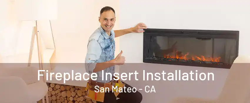 Fireplace Insert Installation San Mateo - CA