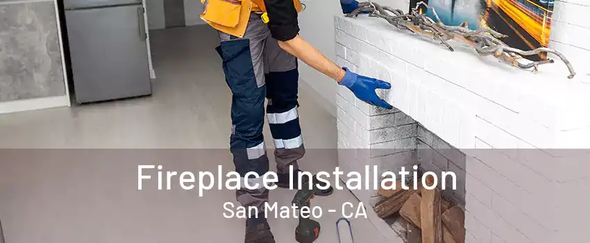 Fireplace Installation San Mateo - CA