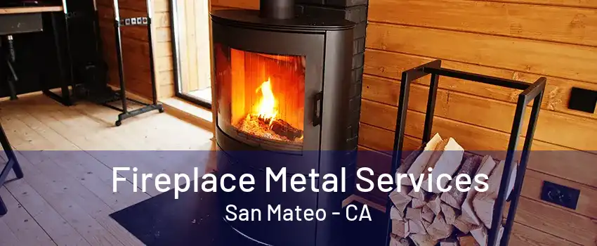 Fireplace Metal Services San Mateo - CA