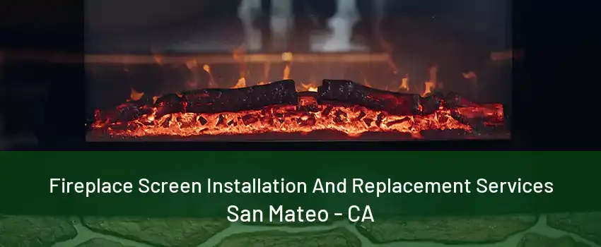 Fireplace Screen Installation And Replacement Services San Mateo - CA