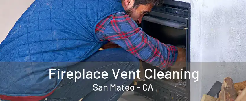 Fireplace Vent Cleaning San Mateo - CA