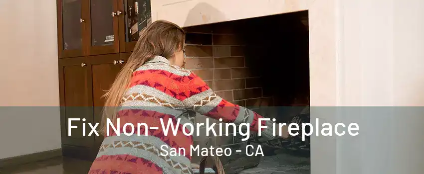 Fix Non-Working Fireplace San Mateo - CA