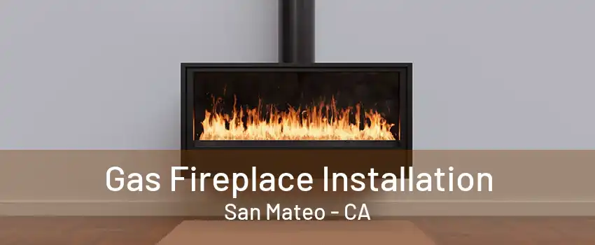 Gas Fireplace Installation San Mateo - CA