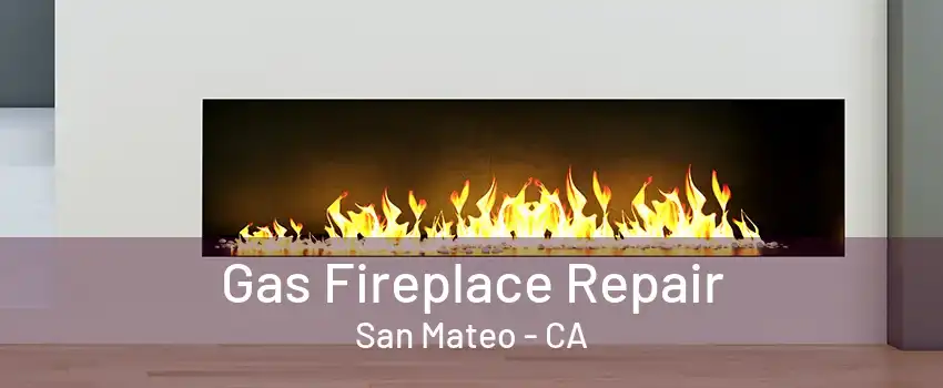 Gas Fireplace Repair San Mateo - CA