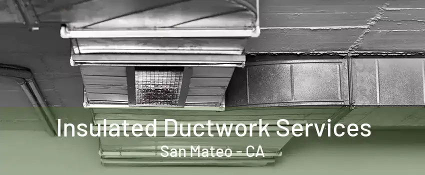 Insulated Ductwork Services San Mateo - CA