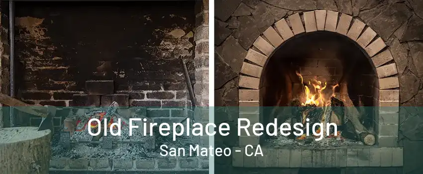 Old Fireplace Redesign San Mateo - CA