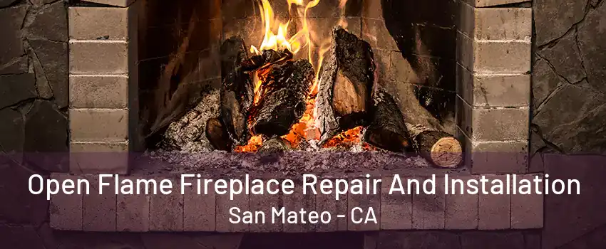 Open Flame Fireplace Repair And Installation San Mateo - CA