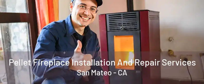 Pellet Fireplace Installation And Repair Services San Mateo - CA