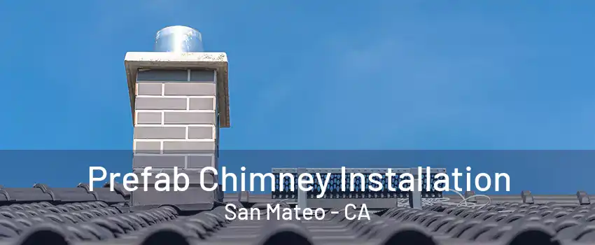 Prefab Chimney Installation San Mateo - CA