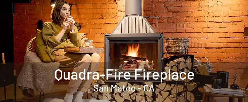 Quadra-Fire Fireplace San Mateo - CA