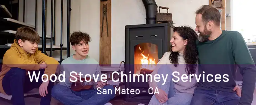 Wood Stove Chimney Services San Mateo - CA