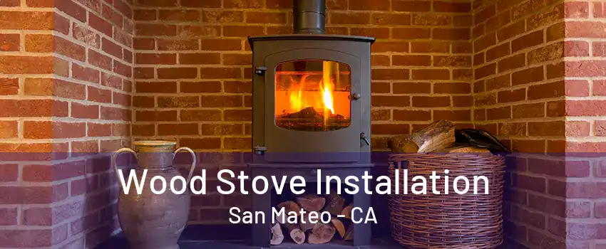 Wood Stove Installation San Mateo - CA